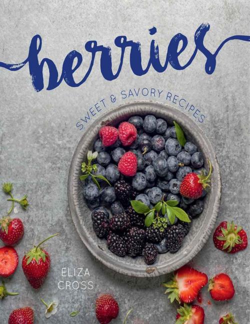 Product picture Berries: Sweet & Savory Recipes - Eliza Cross